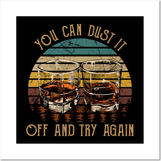 You Can Dust It Off And Try Again Country Music Whiskey Cups Wall Art by GodeleineBesnard